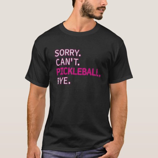 Sorry Can't Pickleball Bye Sarcastic Picklebal T-Shirt (Vorderseite)