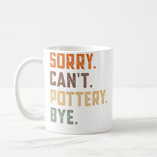 Sorry Can'T Pottery Bye - Ceramics Artist Clay Pot Kaffeetasse (Links)