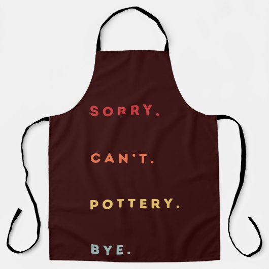 Sorry Can't Pottery Bye - Retro Funny Excuse Sayin Schürze (Vorderseite)