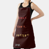 Sorry Can't Pottery Bye - Retro Funny Excuse Sayin Schürze (InSitu)