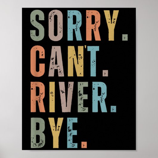 Sorry Can't River Bye, River Vibes, River Boating Poster (Vorne)