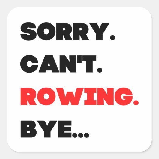 Sorry. Can't. Rowing. Bye. Quadratischer Aufkleber (Vorderseite)
