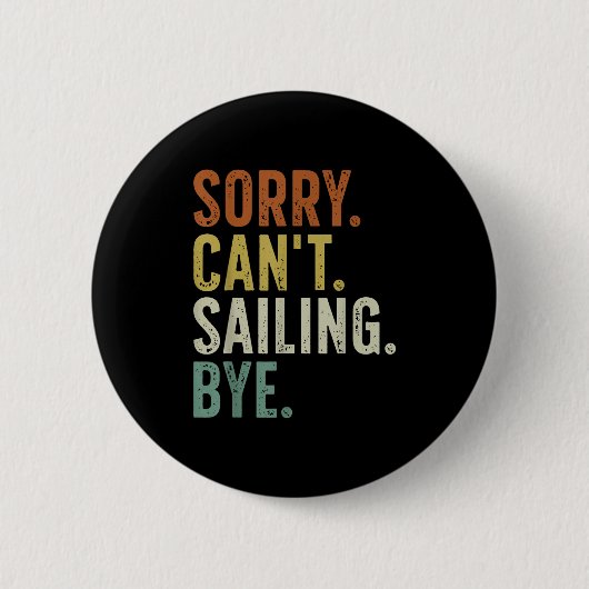 Sorry Can't Sailing Bye Button (Vorderseite)