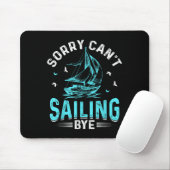 Sorry Can't, Sailing Bye Mousepad (Mit Mouse)