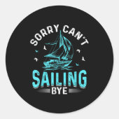 Sorry Can't, Sailing Bye  Runder Aufkleber (Vorderseite)