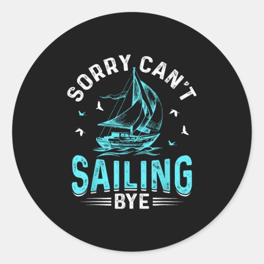 Sorry Can't, Sailing Bye Runder Aufkleber (Vorderseite)