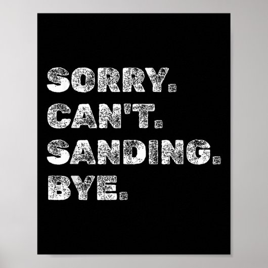 Sorry Can't Sanding Bye - Funny Woodworking Carpen Poster (Vorne)