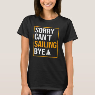 Sorry Cant segeln von Fisherman Sailor segeln T-Shirt