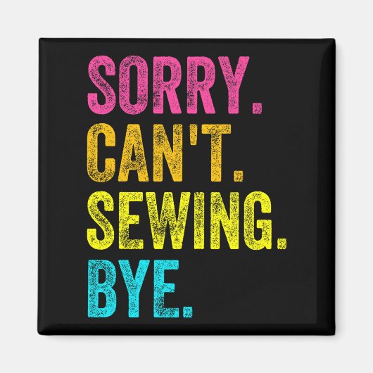Sorry Can't Sewing Bye Teacher Student Funny Sewin Magnet (Vorne)