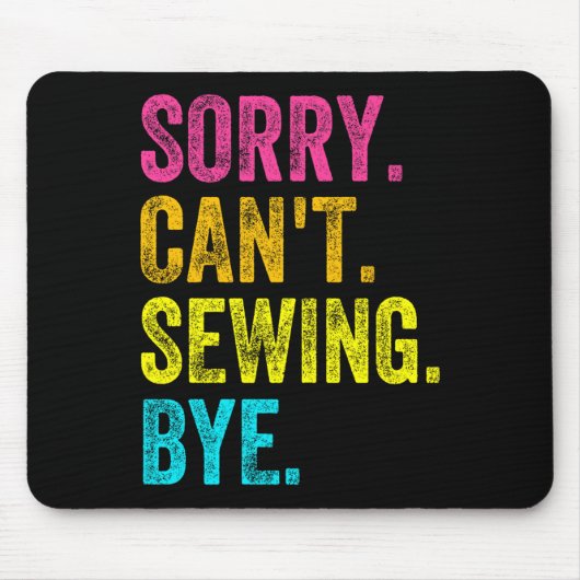 Sorry Can't Sewing Bye Teacher Student Funny Sewin Mousepad (Vorne)