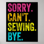 Sorry Can't Sewing Bye Teacher Student Funny Sewin Poster (Vorne)