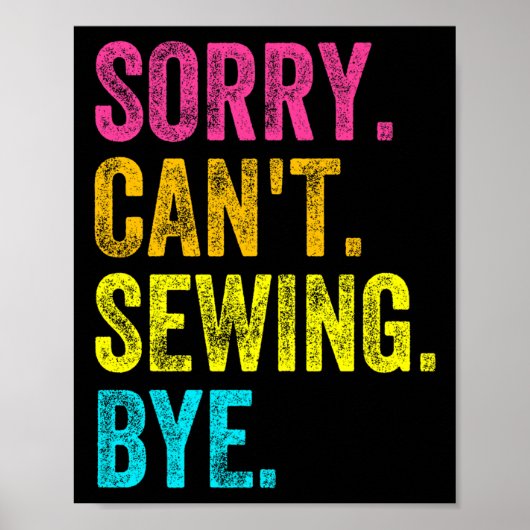 Sorry Can't Sewing Bye Teacher Student Funny Sewin Poster (Vorne)