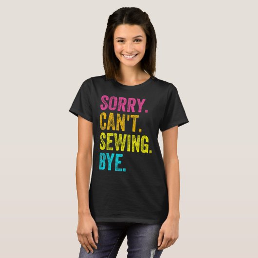 Sorry Can't Sewing Bye Teacher Student Funny Sewin T-Shirt (Vorne ganz)