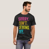 Sorry Can't Sewing Bye Teacher Student Funny Sewin T-Shirt (Vorne ganz)