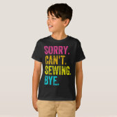 Sorry Can't Sewing Bye Teacher Student Funny Sewin T-Shirt (Vorne ganz)