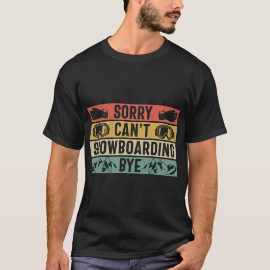 Sorry Can't Snowboarden bye lustigen T - Shirt (Vorderseite)