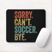Sorry. Can't. Soccer. Bye. Funny Sarcastic Memes S Mousepad (Mit Mouse)