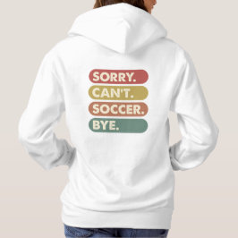 Sorry Can't Soccer Hoodie