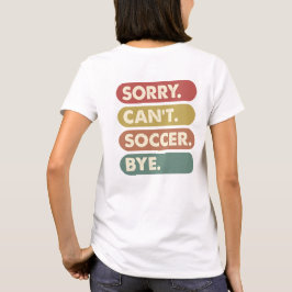 Sorry Can't Soccer T-Shirt