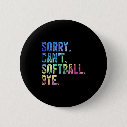 Sorry Can't Softball Bye Funny Softball Lover Button (Vorderseite)