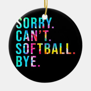 Sorry Can't Softball Bye Funny Softball Lover Keramik Ornament