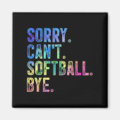 Sorry Can't Softball Bye Funny Softball Lover Magnet (Vorne)