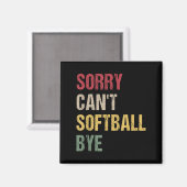 Sorry Can't Softball Bye  Magnet (Vorderseite/Rückseite)