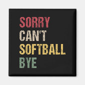Sorry Can't Softball Bye  Magnet (Vorne)