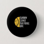 Sorry Can't Softball Bye Softball Player Button (Vorderseite)
