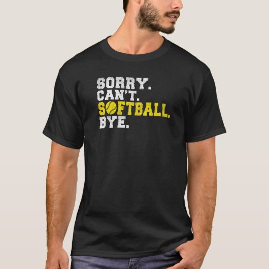Sorry cant Softball bye Softball T-Shirt (Vorderseite)