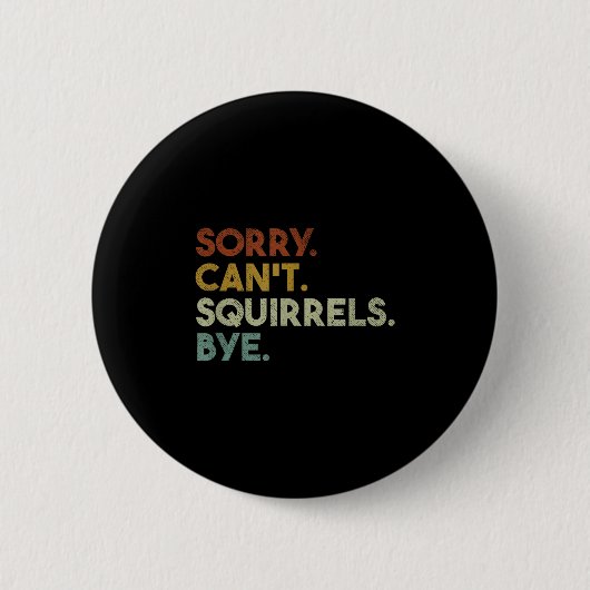 Sorry Can't Squirrels Bye Funny Squirrels Button (Vorderseite)