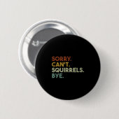 Sorry Can't Squirrels Bye Funny Squirrels Button (Vorne & Hinten)