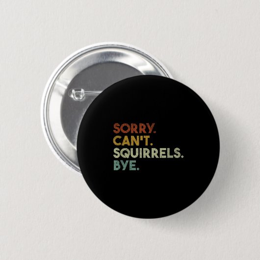 Sorry Can't Squirrels Bye Funny Squirrels Button (Vorne & Hinten)