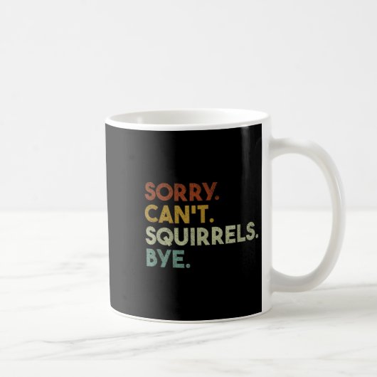 Sorry Can't Squirrels Bye Funny Squirrels Kaffeetasse (Rechts)