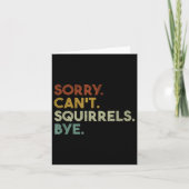 Sorry Can't Squirrels Bye Funny Squirrels Karte (Vorderseite)