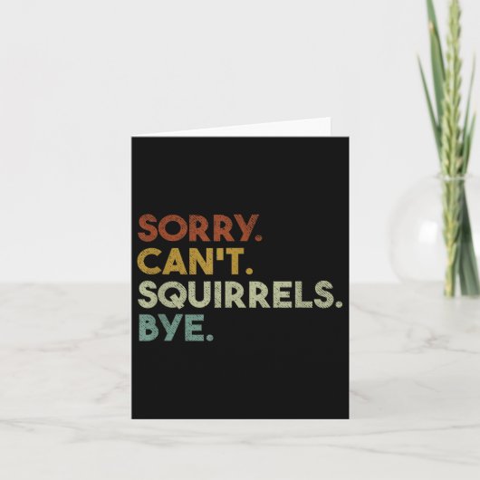 Sorry Can't Squirrels Bye Funny Squirrels  Karte (Vorderseite)
