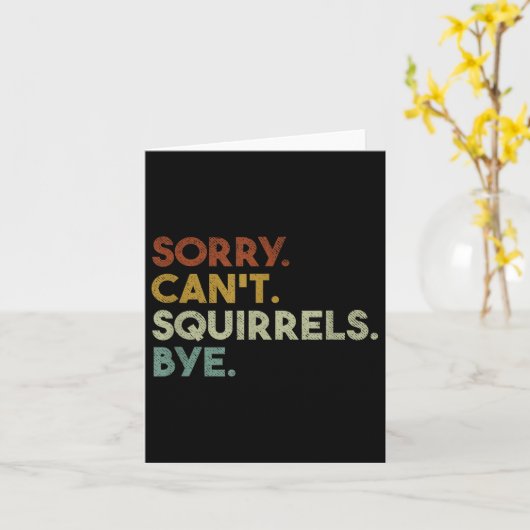 Sorry Can't Squirrels Bye Funny Squirrels Karte (Gelbe Blume)