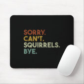 Sorry Can't Squirrels Bye Funny Squirrels Mousepad (Mit Mouse)