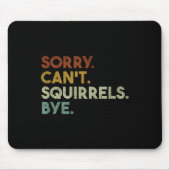 Sorry Can't Squirrels Bye Funny Squirrels  Mousepad (Vorne)