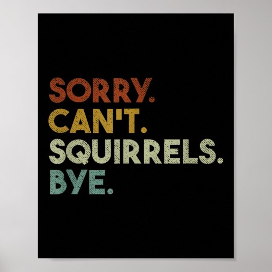 Sorry Can't Squirrels Bye Funny Squirrels Poster (Vorne)