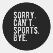 Sorry Can't Srts Bye Runder Aufkleber (Vorderseite)