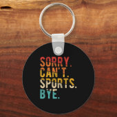 Sorry Can't Srts Bye  Schlüsselanhänger (Vorderseite)