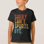 Sorry Can't Srts Bye  T-Shirt (Vorderseite)