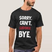 Sorry Can'T Sudoku Bye T-Shirt (Vorderseite)