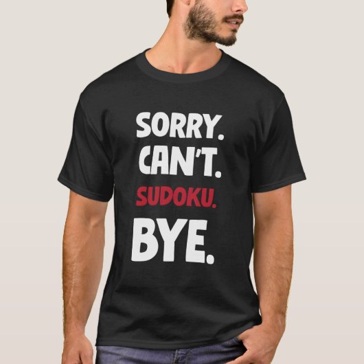 Sorry Can'T Sudoku Bye T-Shirt (Vorderseite)