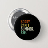 Sorry Can't Summer Bye Funny Design  Button (Vorne & Hinten)