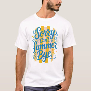 Sorry Can't Summer Bye - Letzter Schultag  T-Shirt