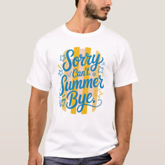 Sorry Can't Summer Bye - Letzter Schultag T-Shirt