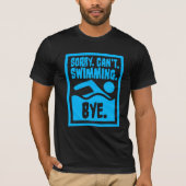 Sorry Can't Swimming Bye Funny Excuse Quote T-Shirt (Vorderseite)