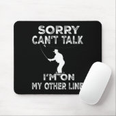 Sorry Can't Talk I'm On Another Line - Funny Fishi Mousepad (Mit Mouse)